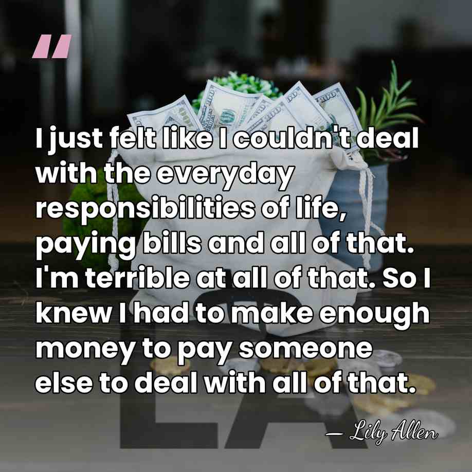 I just felt like I couldn't deal with the everyday responsibilities of&hellip; - Lily Allen