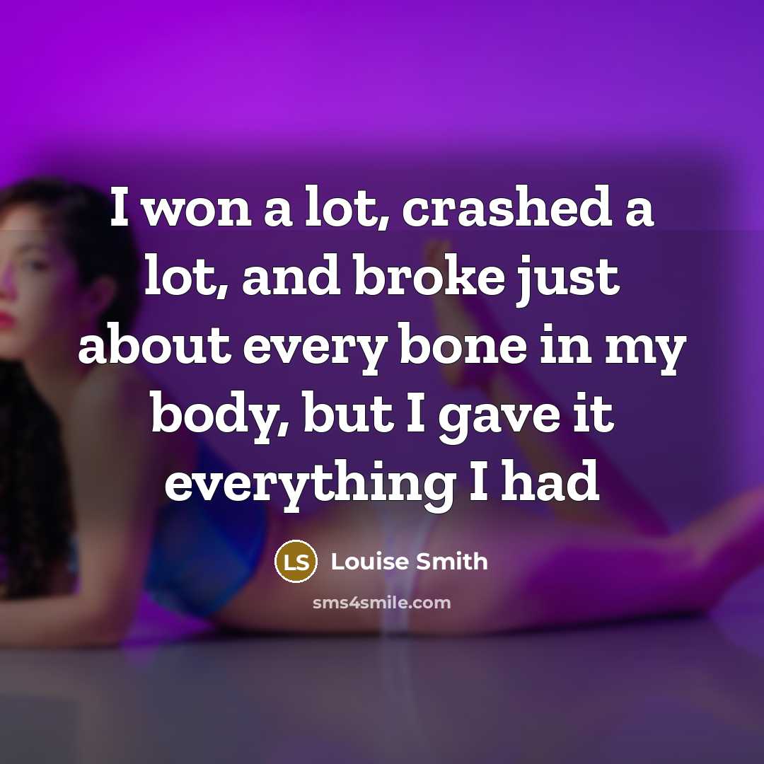 “I won a lot, crashed a lot, and broke just…” quote by Louise Smith