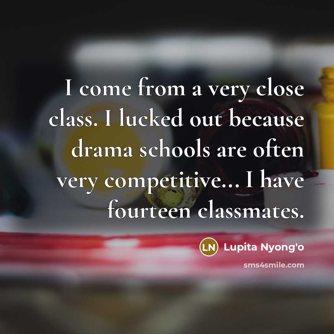 “I come from a very close class. I lucked out…” quote by Lupita Nyong'o