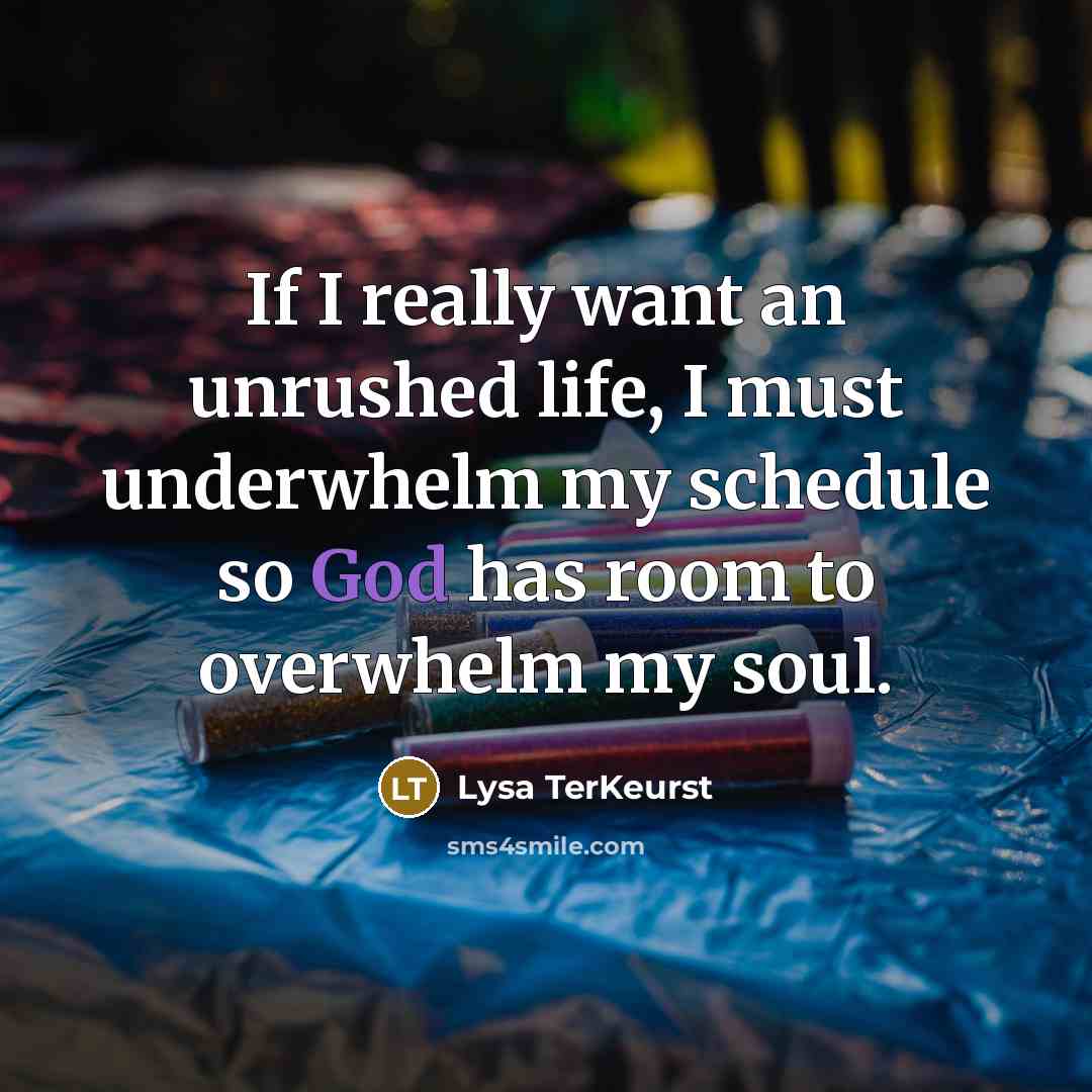 “If I really want an unrushed life, I must underwhelm…” quote by Lysa TerKeurst
