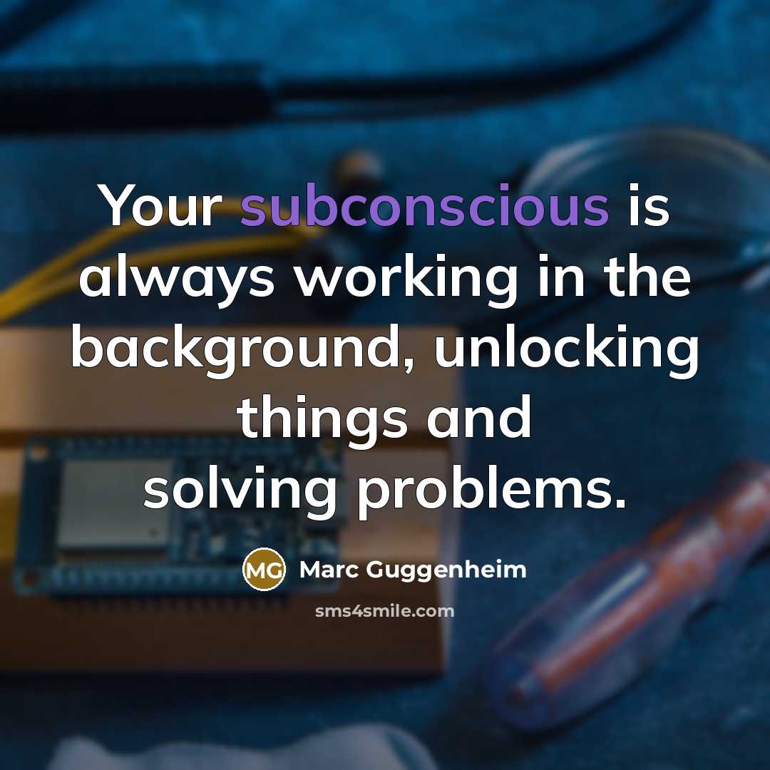 “Your subconscious is always working in the background, unlocking things…” quote by Marc Guggenheim