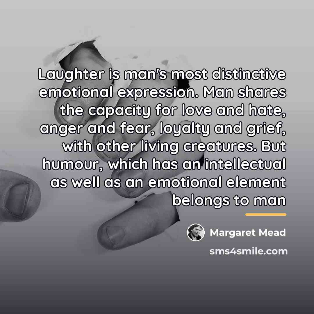 “Laughter is man's most distinctive emotional expression. Man shares the…” quote by Margaret Mead