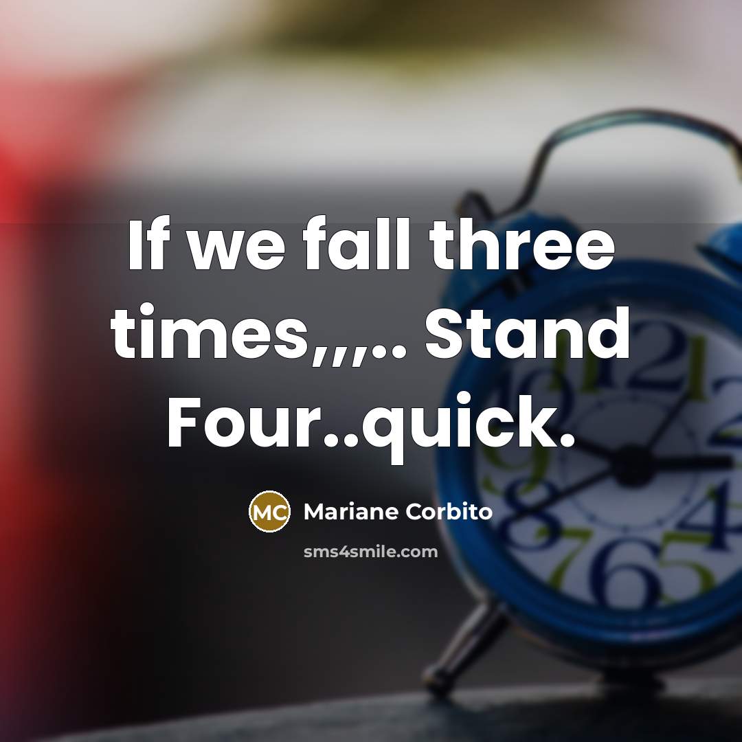 “If we fall three times,,,.. Stand Four..quick.” quote by Mariane Corbito