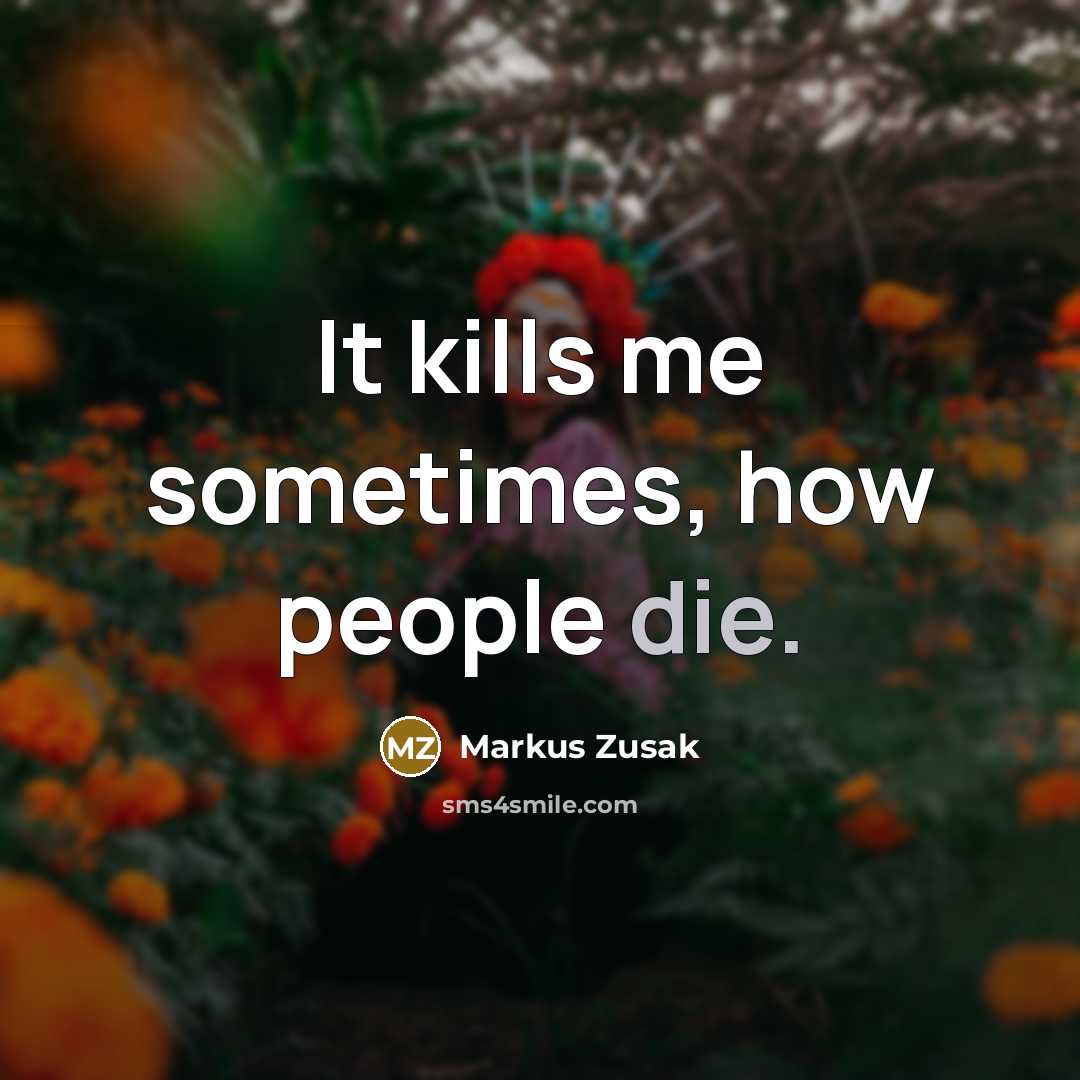 “It kills me sometimes, how people die.…” quote by Markus Zusak