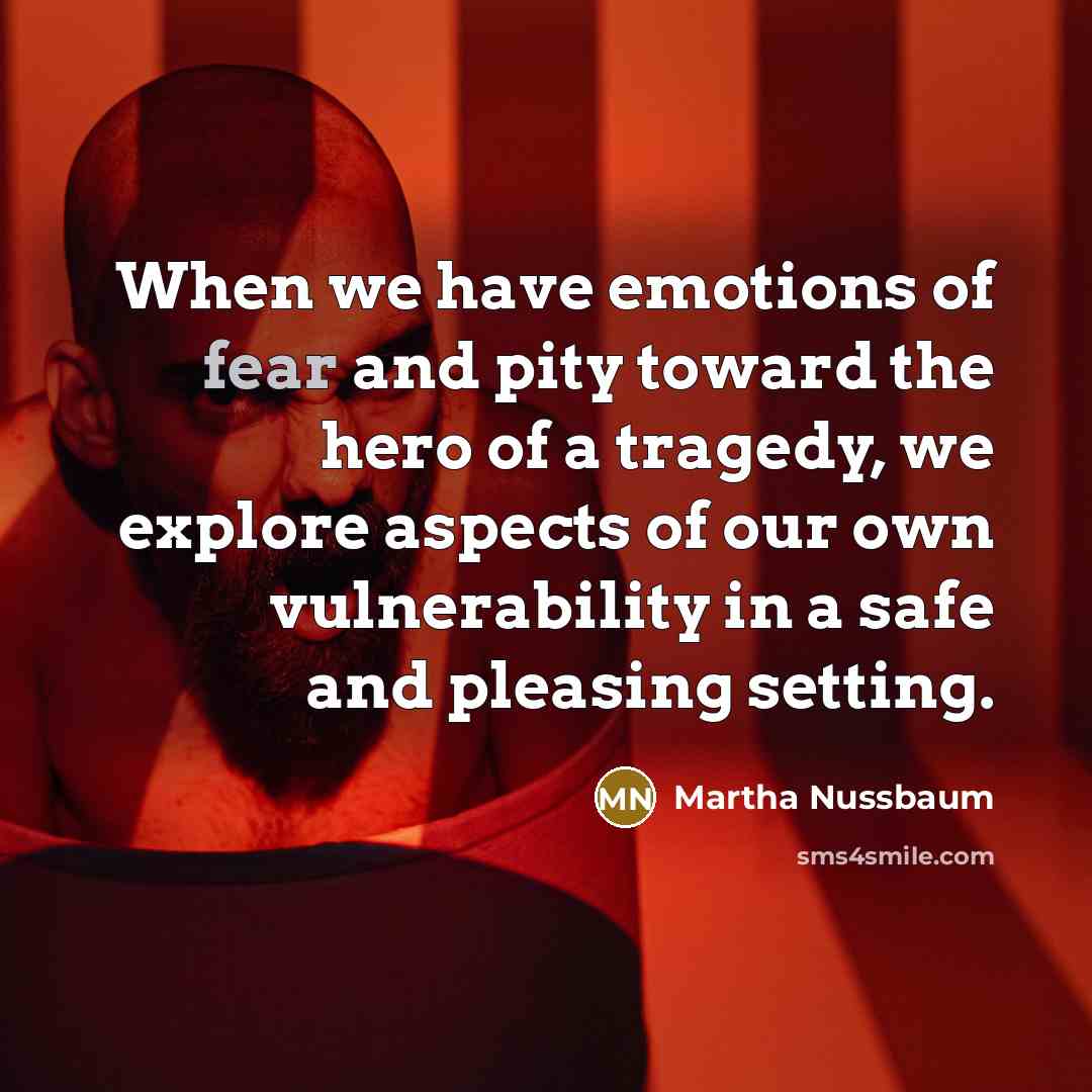 “When we have emotions of fear and pity toward the…” quote by Martha Nussbaum