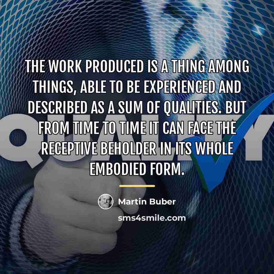 “The work produced is a thing among things, able to…” quote by Martin Buber