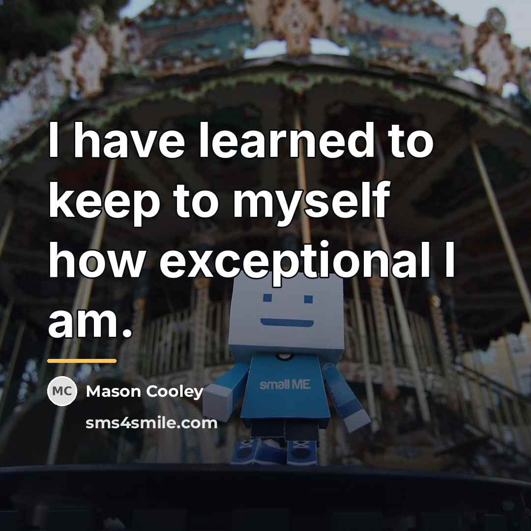 “I have learned to keep to myself how exceptional I…” quote by Mason Cooley