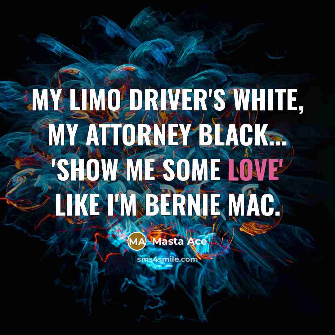 “My limo driver's white, my attorney black... 'Show me some…” quote by Masta Ace