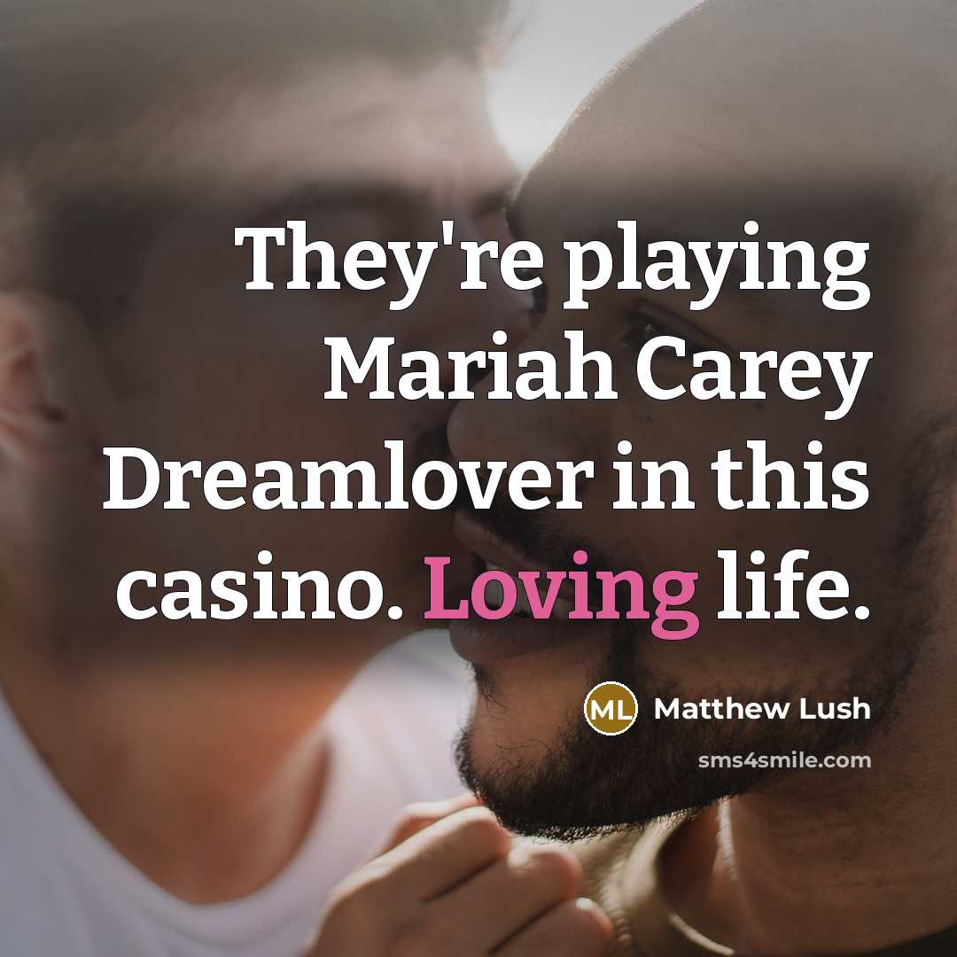 “They're playing Mariah Carey Dreamlover in this casino. Loving life.…” quote by Matthew Lush