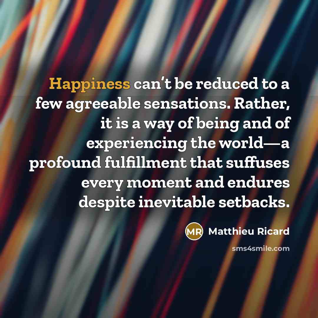 “Happiness can’t be reduced to a few agreeable sensations. Rather,…” quote by Matthieu Ricard