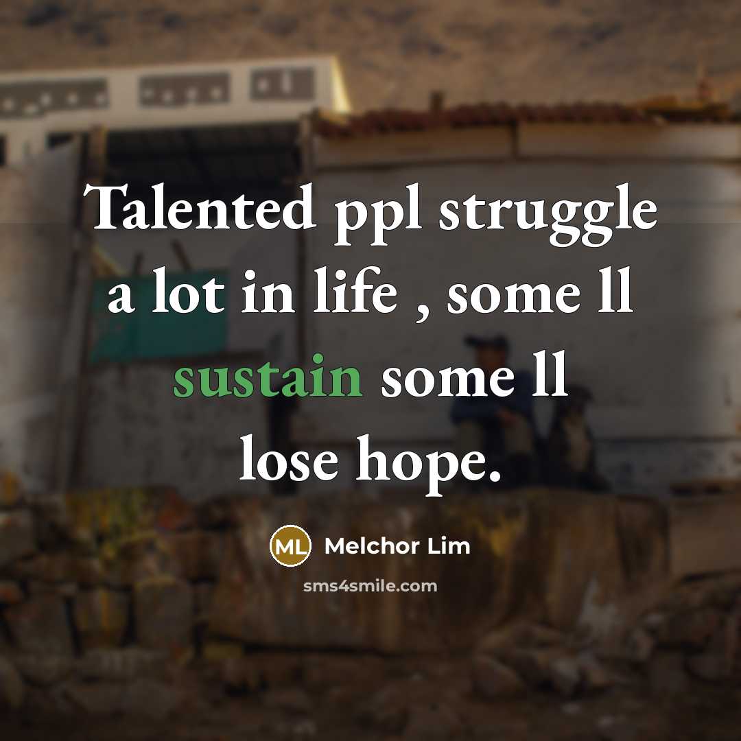 “Talented ppl struggle a lot in life , some ll…” quote by Melchor Lim
