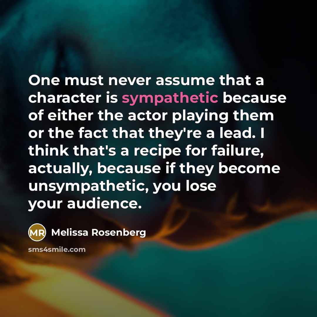 “One must never assume that a character is sympathetic because…” quote by Melissa Rosenberg