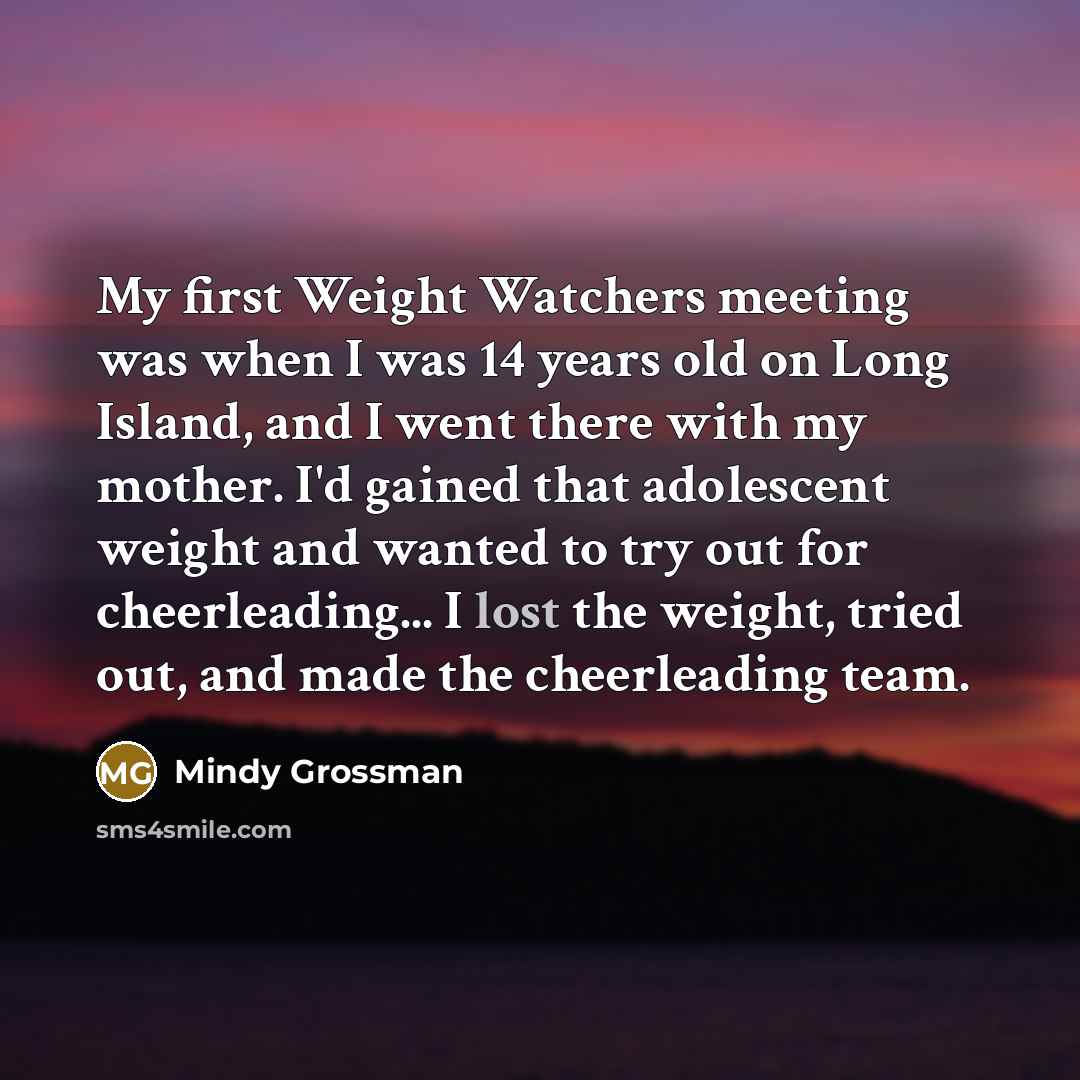 “My first Weight Watchers meeting was when I was 14…” quote by Mindy Grossman