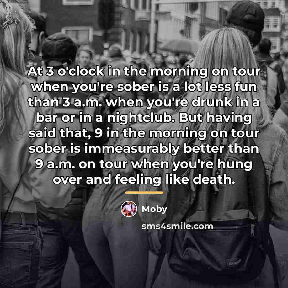 “At 3 o'clock in the morning on tour when you're…” quote by Moby
