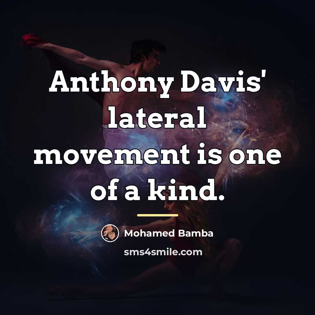“Anthony Davis' lateral movement is one of a kind.…” quote by Mohamed Bamba
