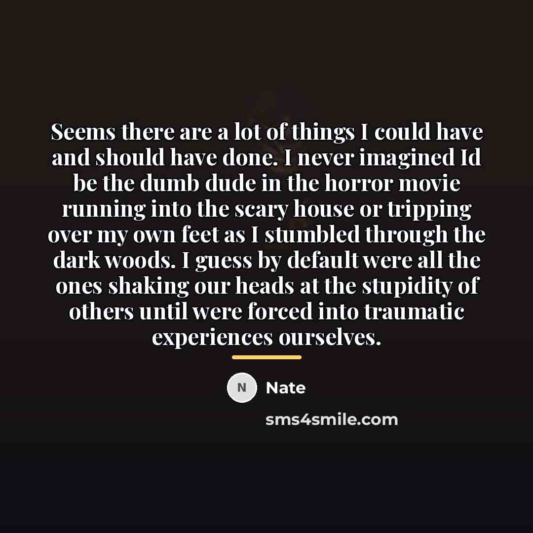 “Seems there are a lot of things I could have…” quote by Nate