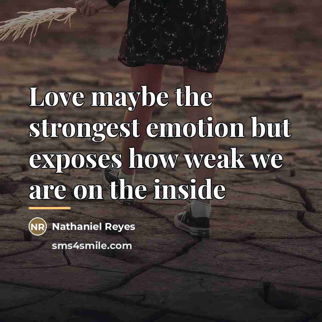“Love maybe the strongest emotion but exposes how weak we…” quote by Nathaniel Reyes