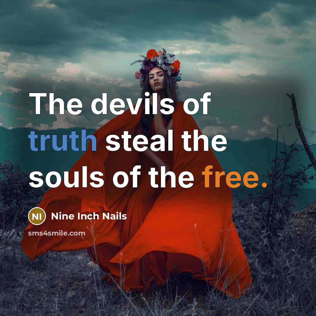 “The devils of truth steal the souls of the free.…” quote by Nine Inch Nails