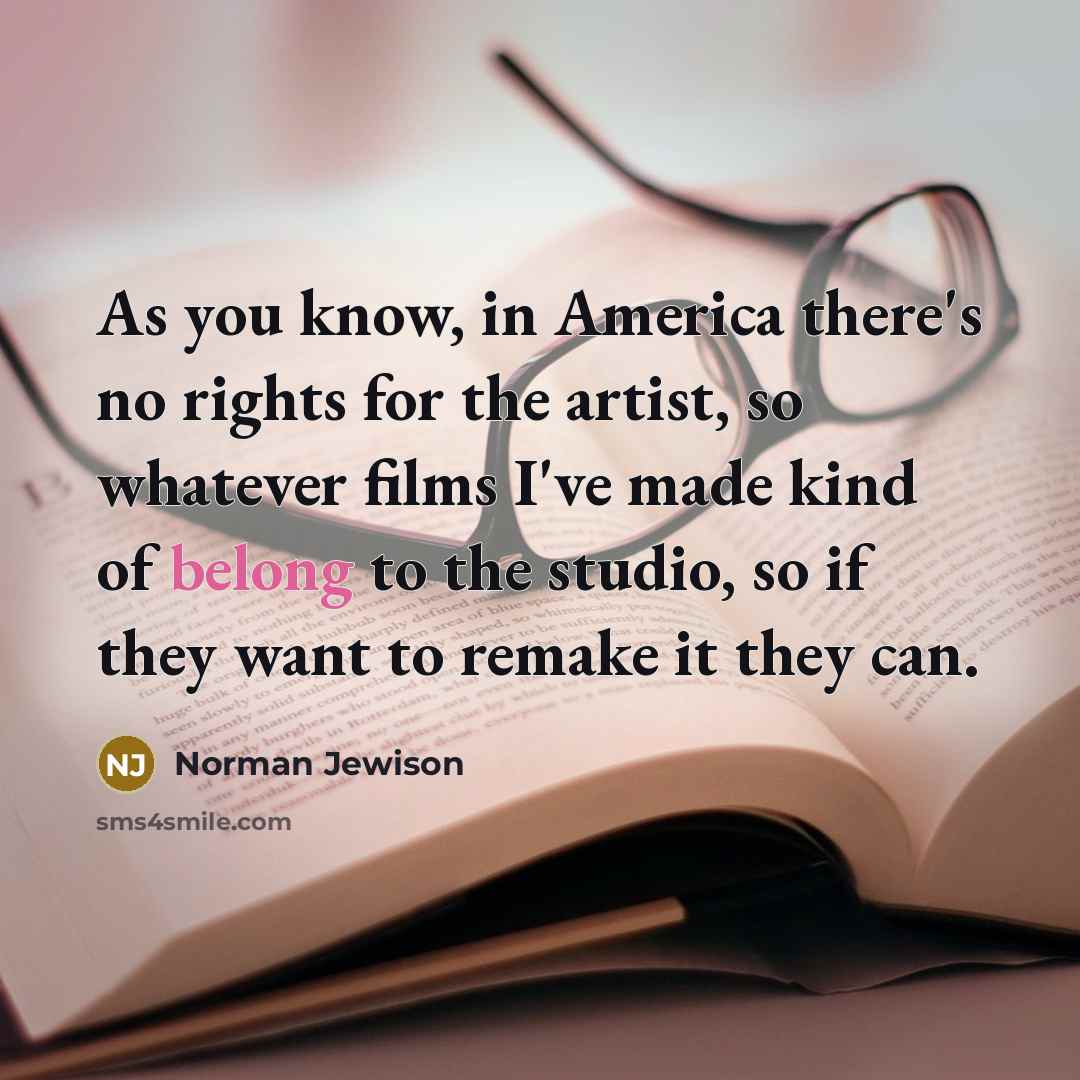“As you know, in America there's no rights for the…” quote by Norman Jewison