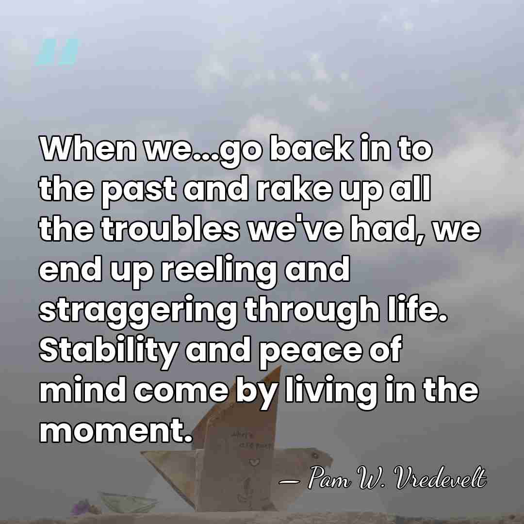When we...go back in to the past and rake up all the&hellip; - Pam W. Vredevelt