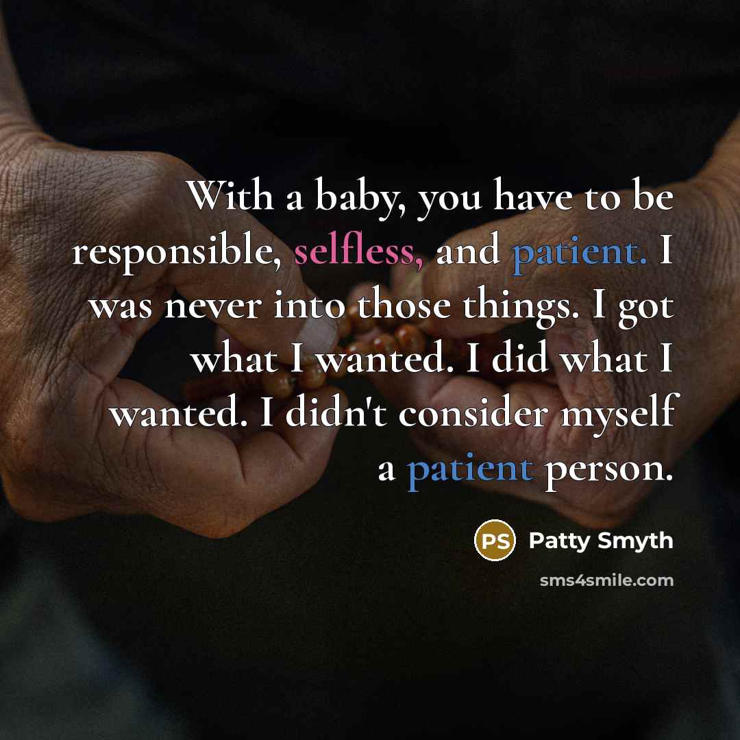 “With a baby, you have to be responsible, selfless, and…” quote by Patty Smyth