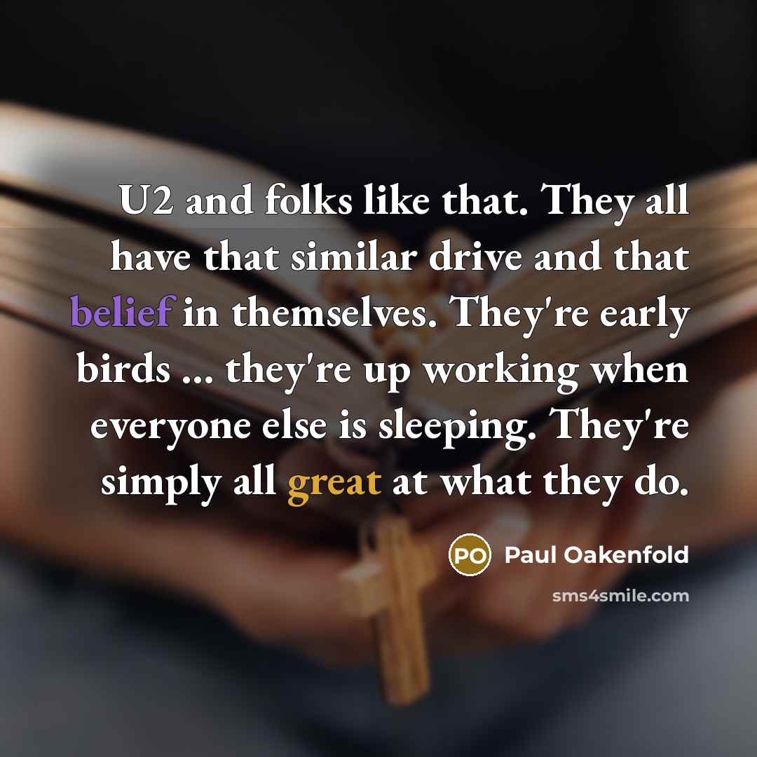 “U2 and folks like that. They all have that similar…” quote by Paul Oakenfold