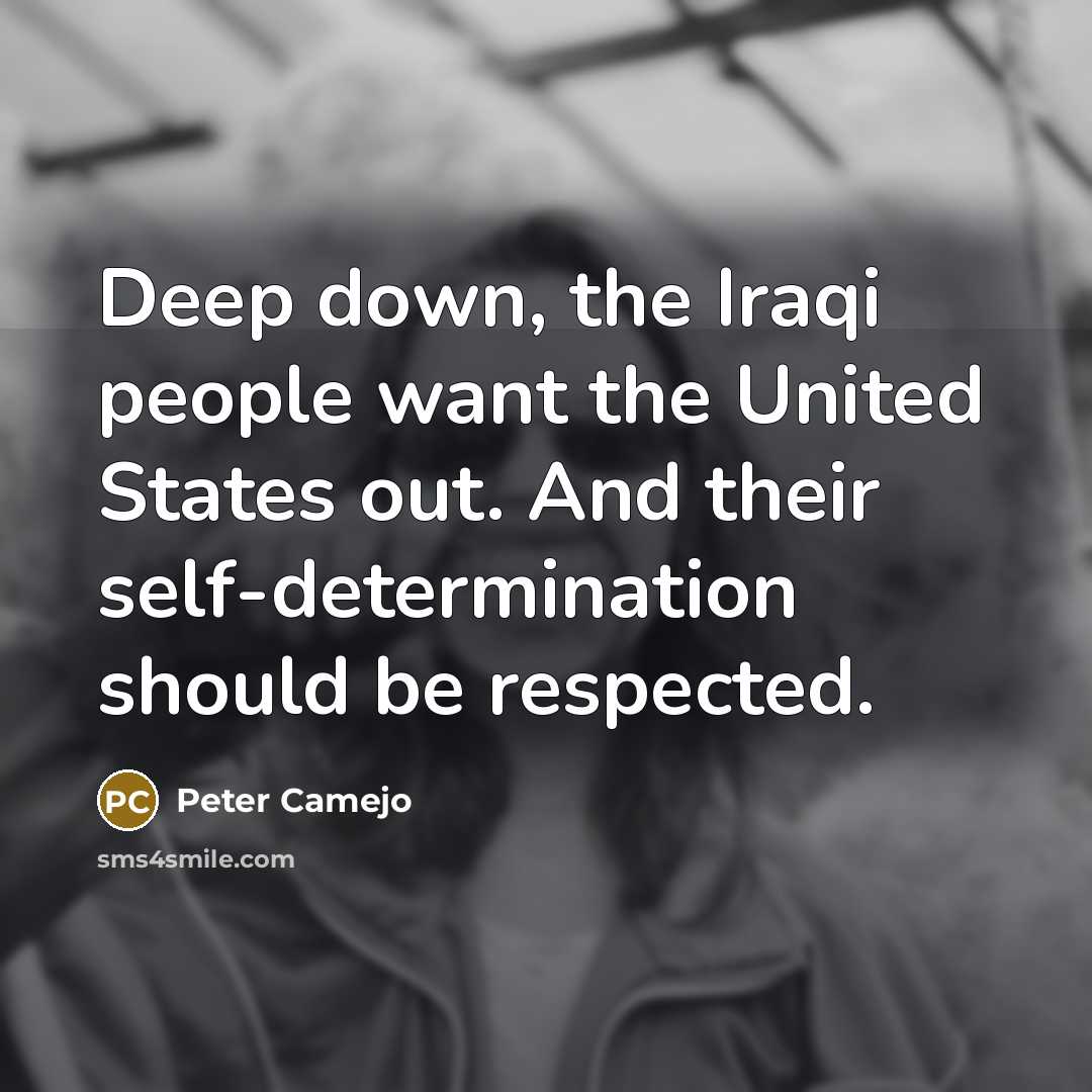 “Deep down, the Iraqi people want the United States out.…” quote by Peter Camejo