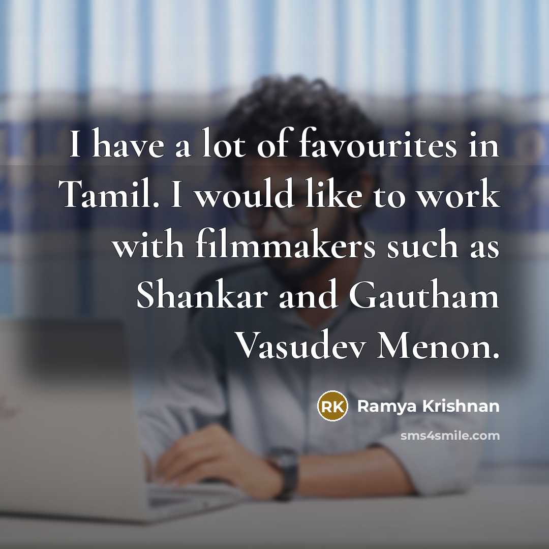 “I have a lot of favourites in Tamil. I would…” quote by Ramya Krishnan