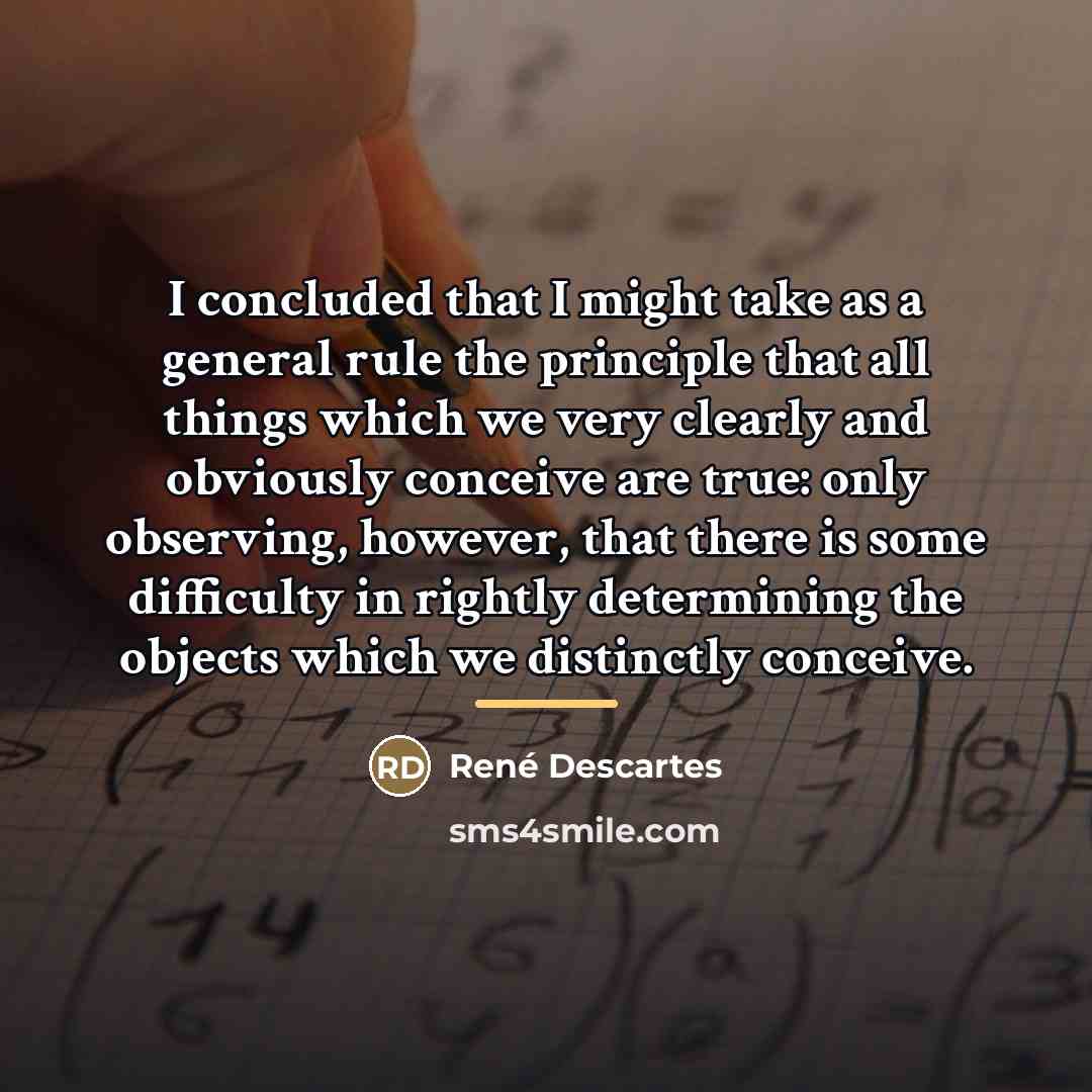 “I concluded that I might take as a general rule…” quote by Rene Descartes