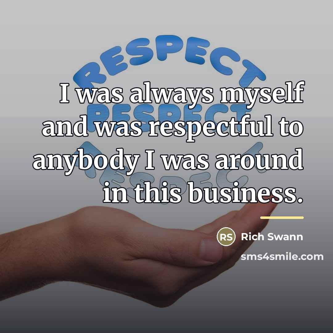 “I was always myself and was respectful to anybody I…” quote by Rich Swann