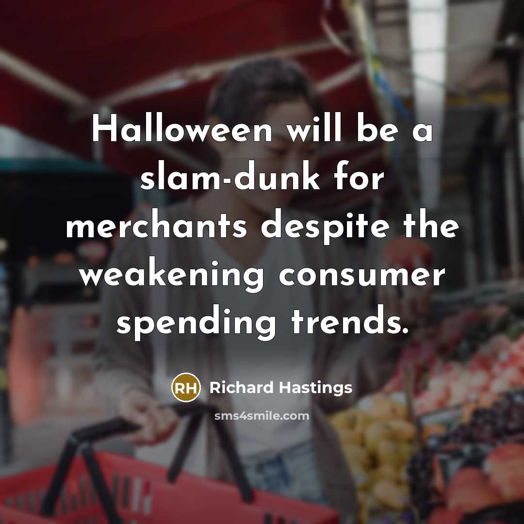 “Halloween will be a slam-dunk for merchants despite the weakening…” quote by Richard Hastings
