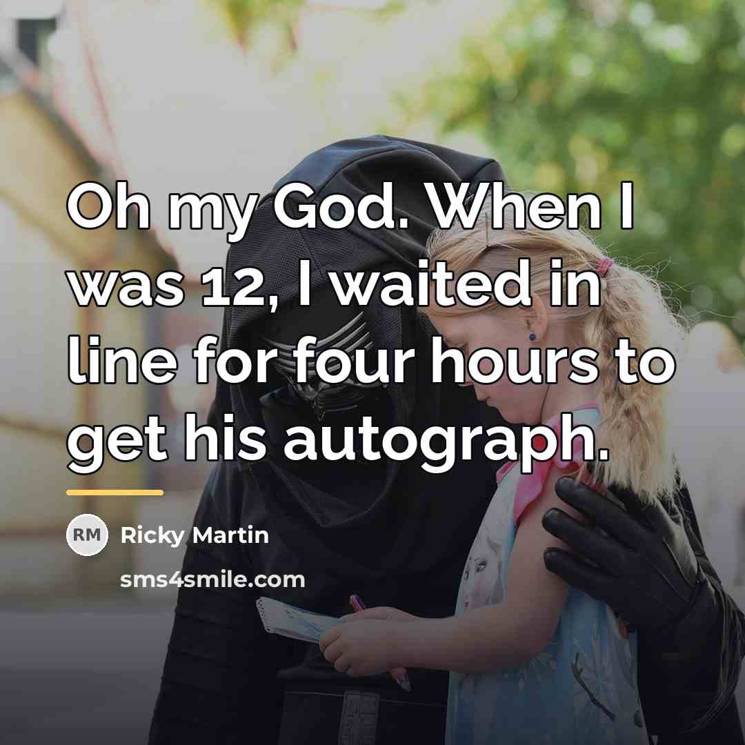 “Oh my God. When I was 12, I waited in…” quote by Ricky Martin