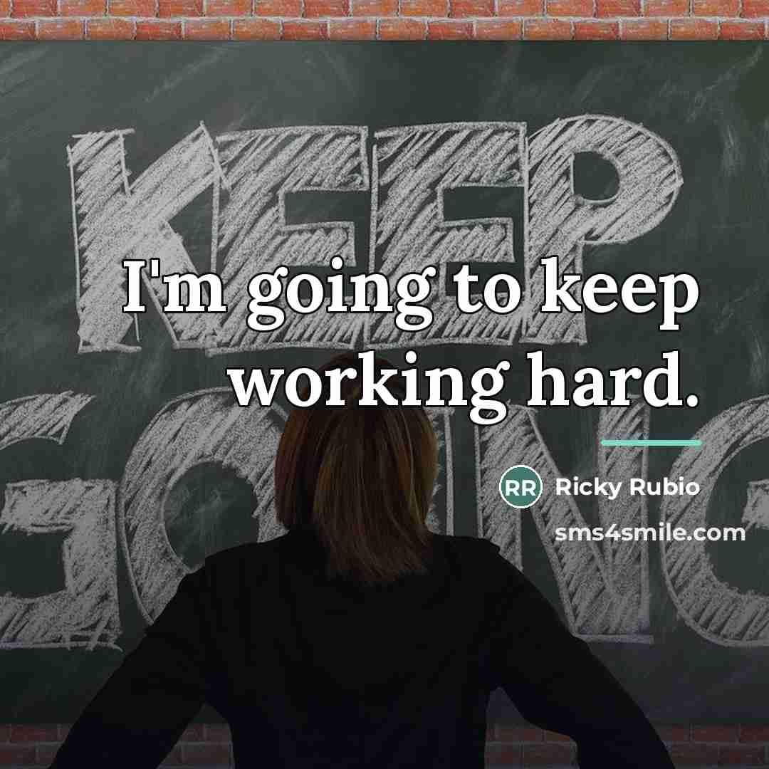 “I'm going to keep working hard.…” quote by Ricky Rubio