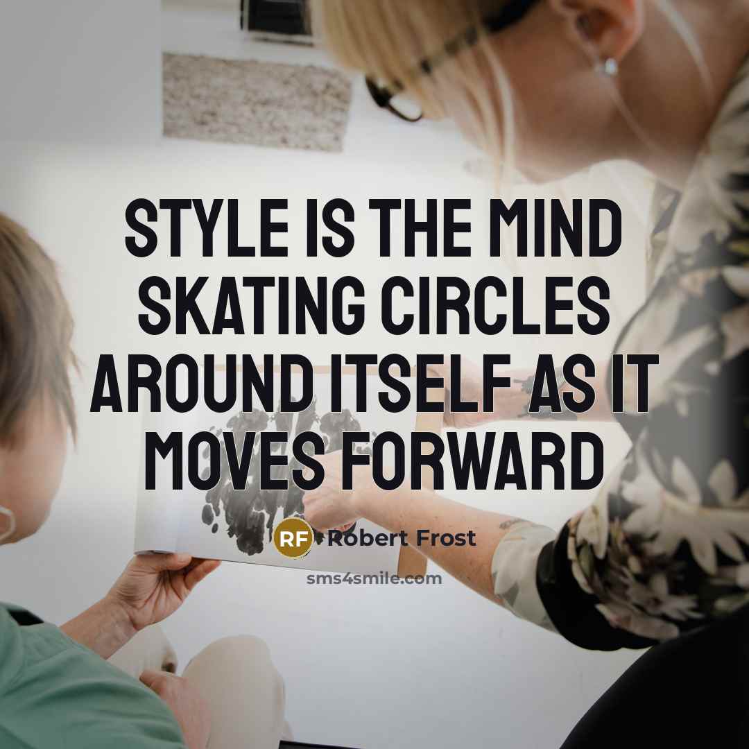 “Style is the mind skating circles around itself as it…” quote by Robert Frost