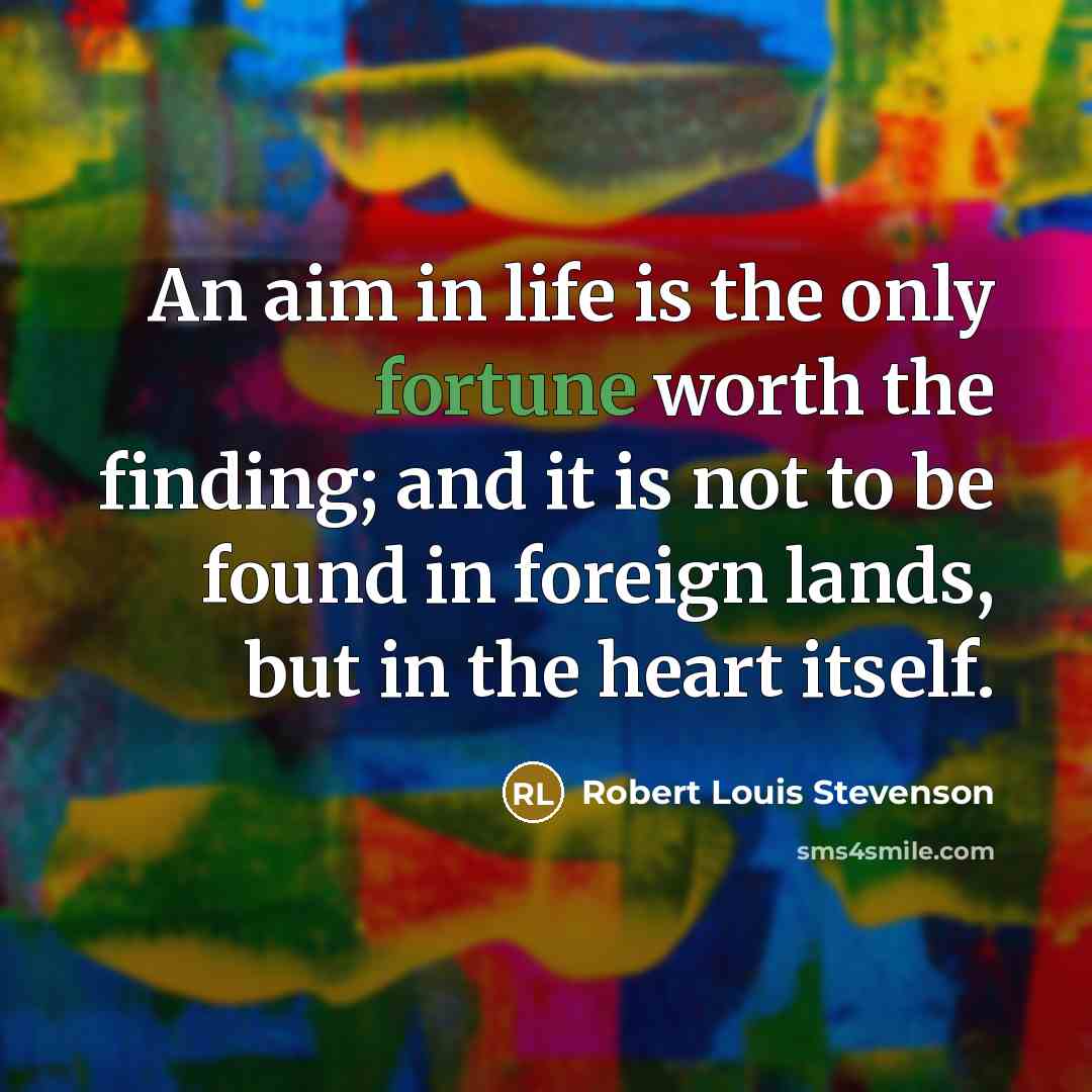 “An aim in life is the only fortune worth the…” quote by Robert Louis Stevenson