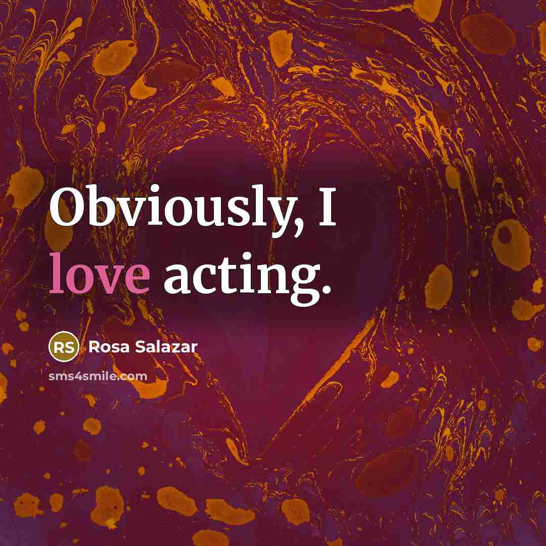 “Obviously, I love acting.…” quote by Rosa Salazar