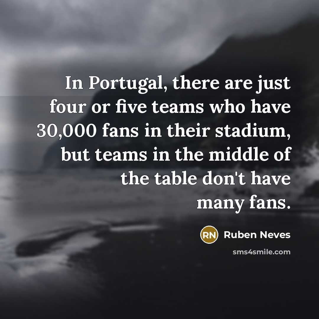 “In Portugal, there are just four or five teams who…” quote by Ruben Neves