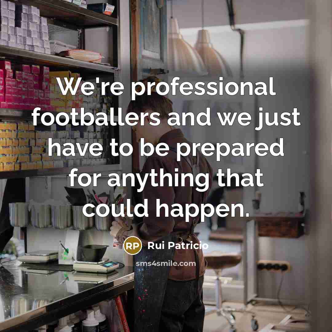 “We're professional footballers and we just have to be prepared…” quote by Rui Patricio