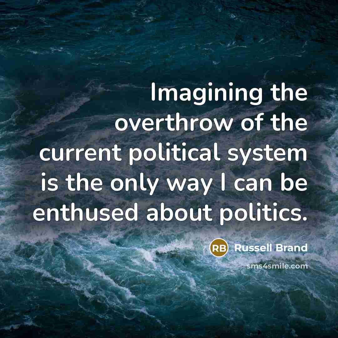“Imagining the overthrow of the current political system is the…” quote by Russell Brand