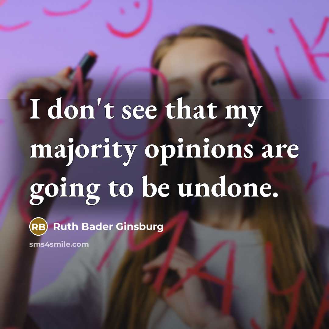“I don't see that my majority opinions are going to…” quote by Ruth Bader Ginsburg
