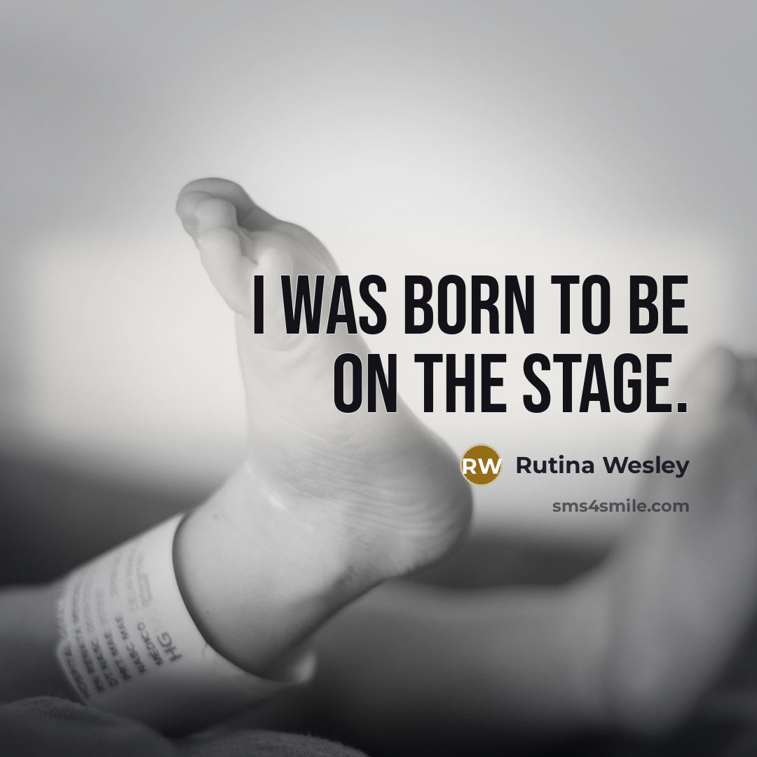 “I was born to be on the stage.…” quote by Rutina Wesley