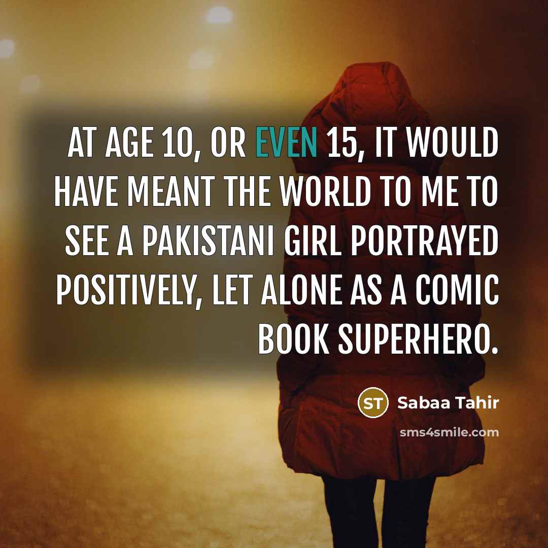 “At age 10, or even 15, it would have meant…” quote by Sabaa Tahir