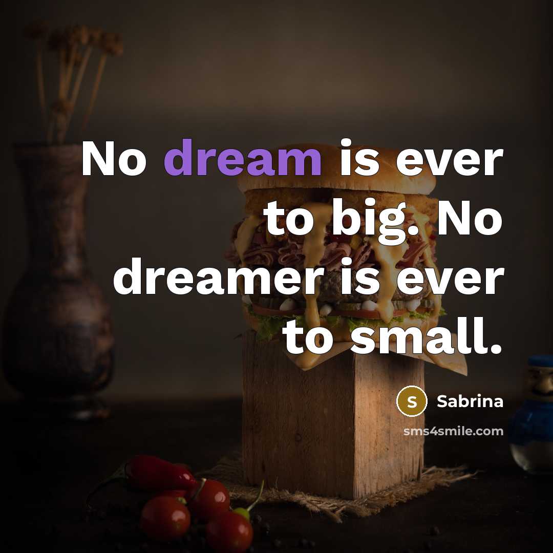 “No dream is ever to big. No dreamer is ever…” quote by Sabrina