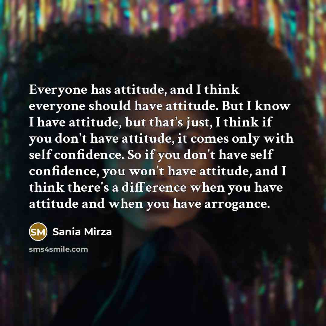 “Everyone has attitude, and I think everyone should have attitude.…” quote by Sania Mirza