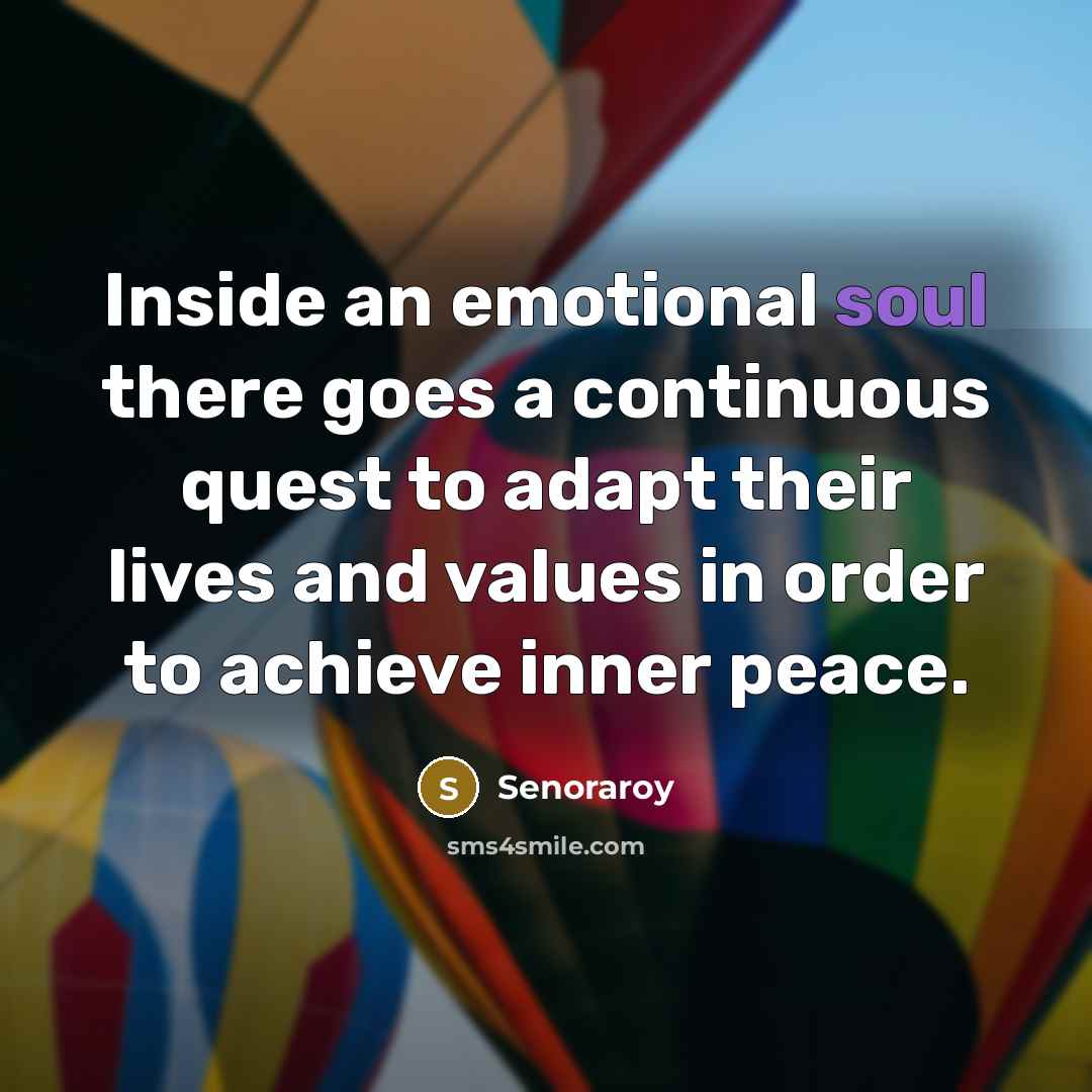 “Inside an emotional soul there goes a continuous quest to…” quote by Senoraroy