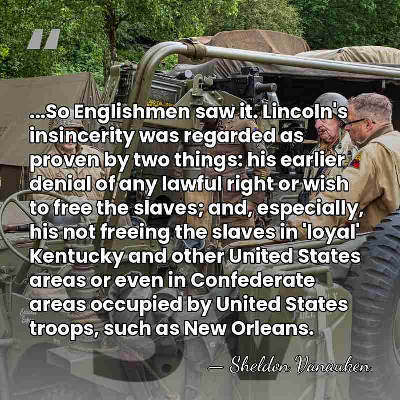 ...So Englishmen saw it. Lincoln's insincerity was regarded as proven by two&hellip; - Sheldon Vanauken