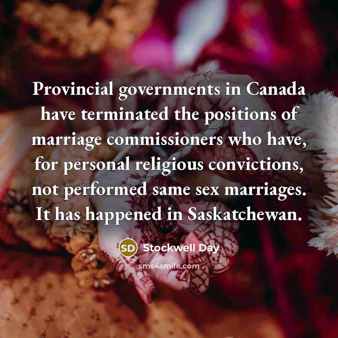 “Provincial governments in Canada have terminated the positions of marriage…” quote by Stockwell Day