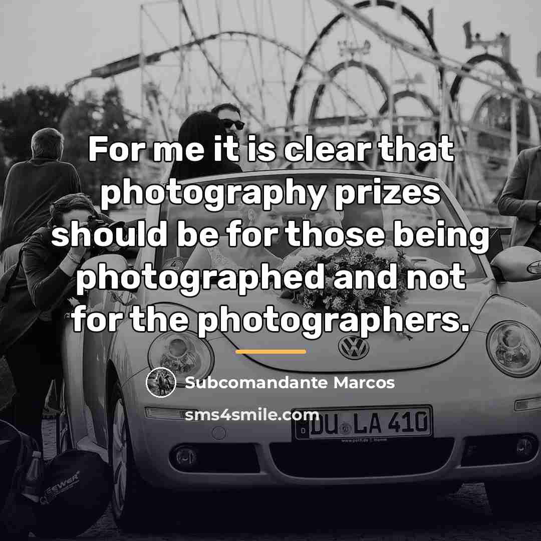 “For me it is clear that photography prizes should be…” quote by Subcomandante Marcos