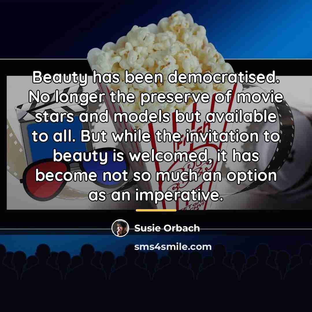 “Beauty has been democratised. No longer the preserve of movie…” quote by Susie Orbach