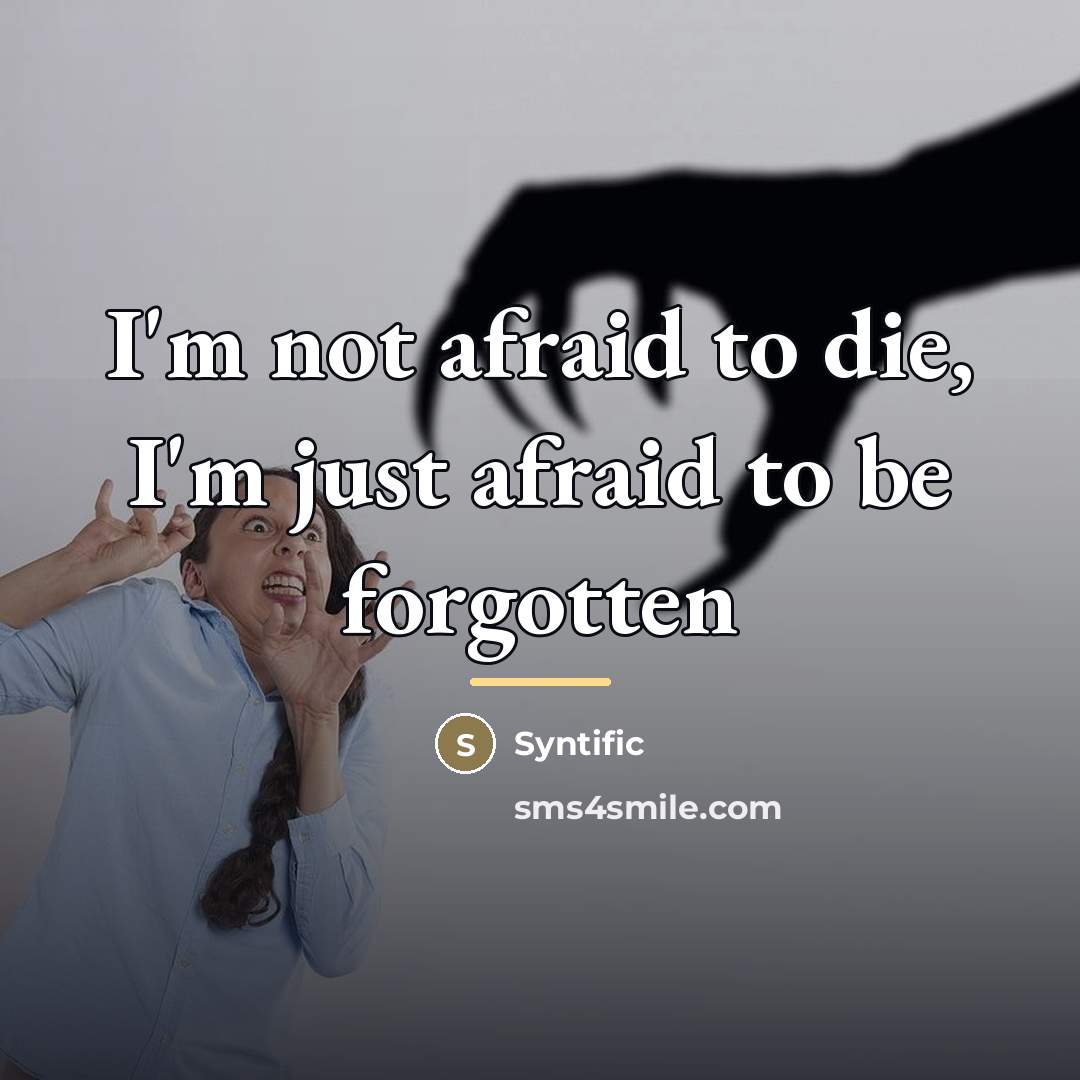 “I'm not afraid to die, I'm just afraid to be…” quote by Syntific
